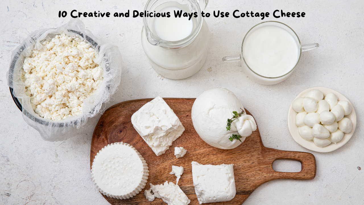 10 Creative and Delicious Ways to Use Cottage Cheese