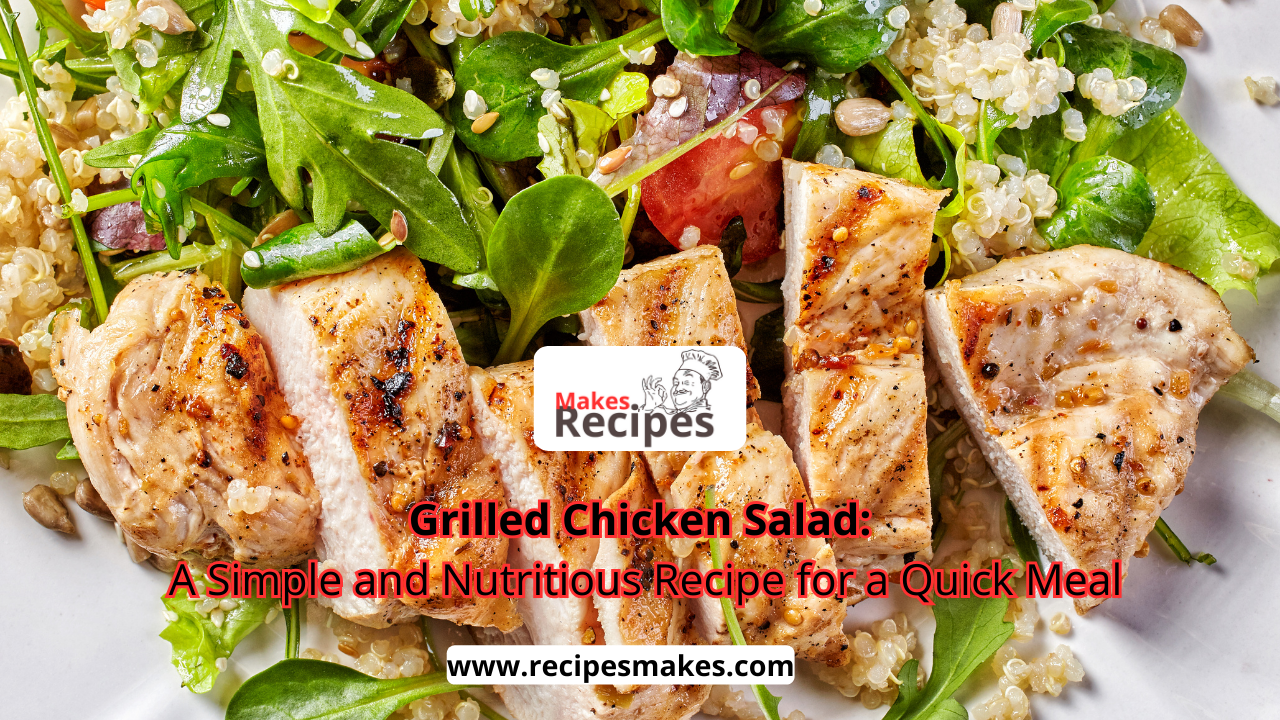 Grilled Chicken Salad Recipe: The Best Quick and Easy Meal