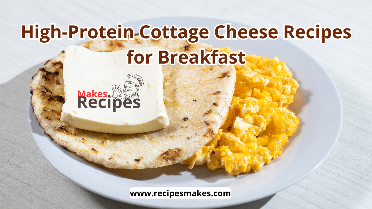 High-Protein Cottage Cheese Breakfast Recipes: A Perfect Start to Your Day