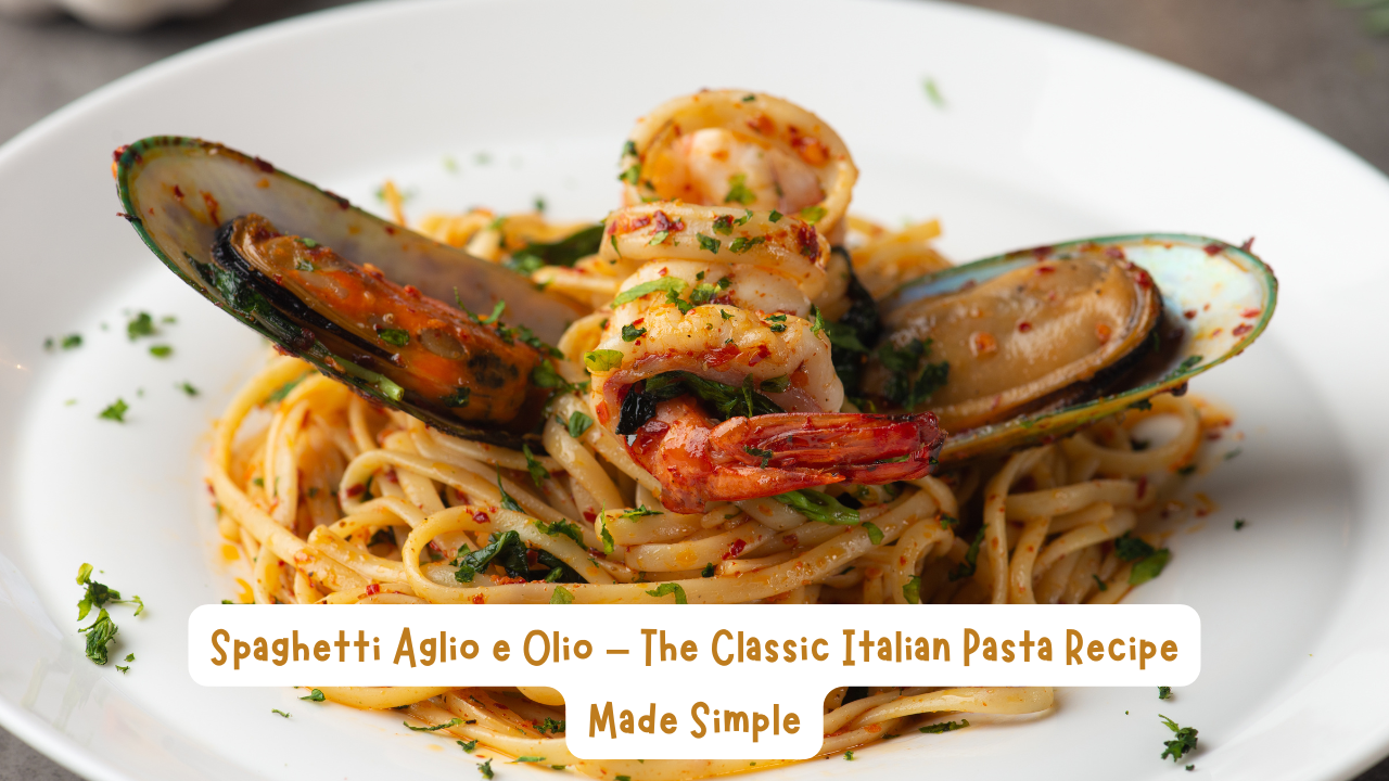 Spaghetti Aglio e Olio – The Classic Italian Pasta Recipe Made Simple