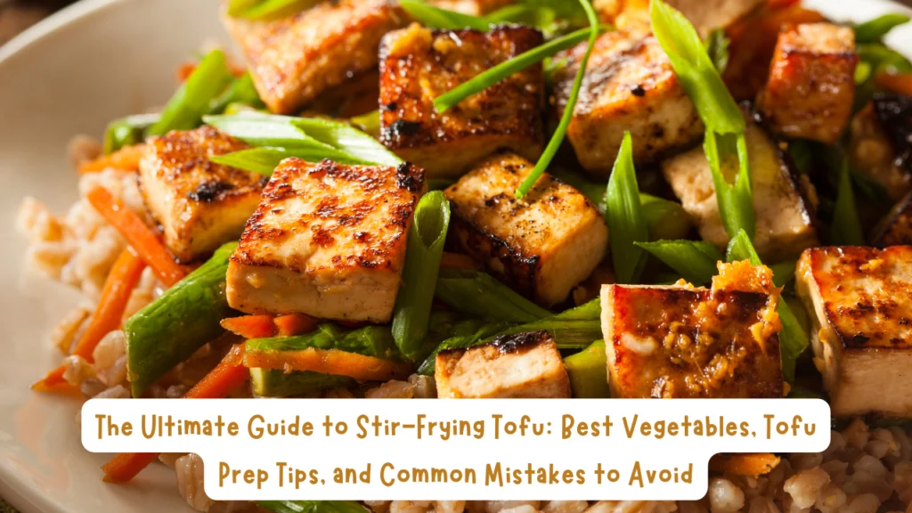 Stir-Frying Tofu: Best Vegetables, Tofu Prep Tips, and What Not to Mix