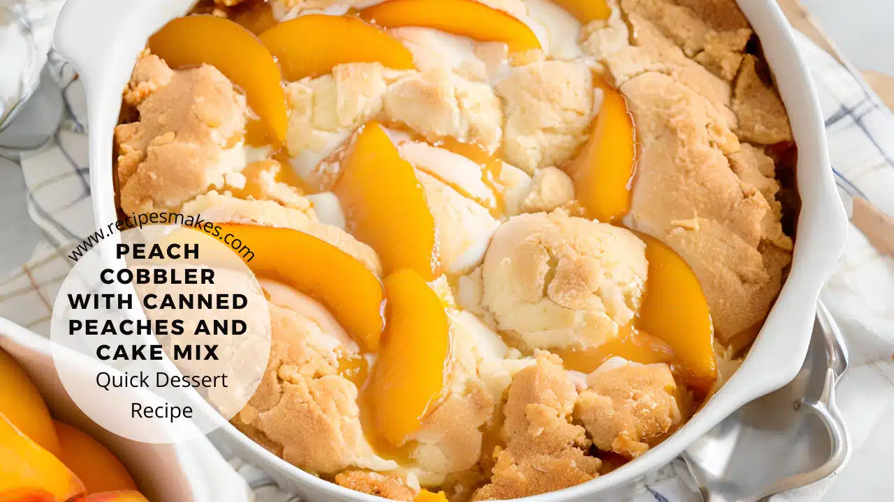 Easy Peach Cobbler with Canned Peaches and Cake Mix – Quick Dessert Recipe