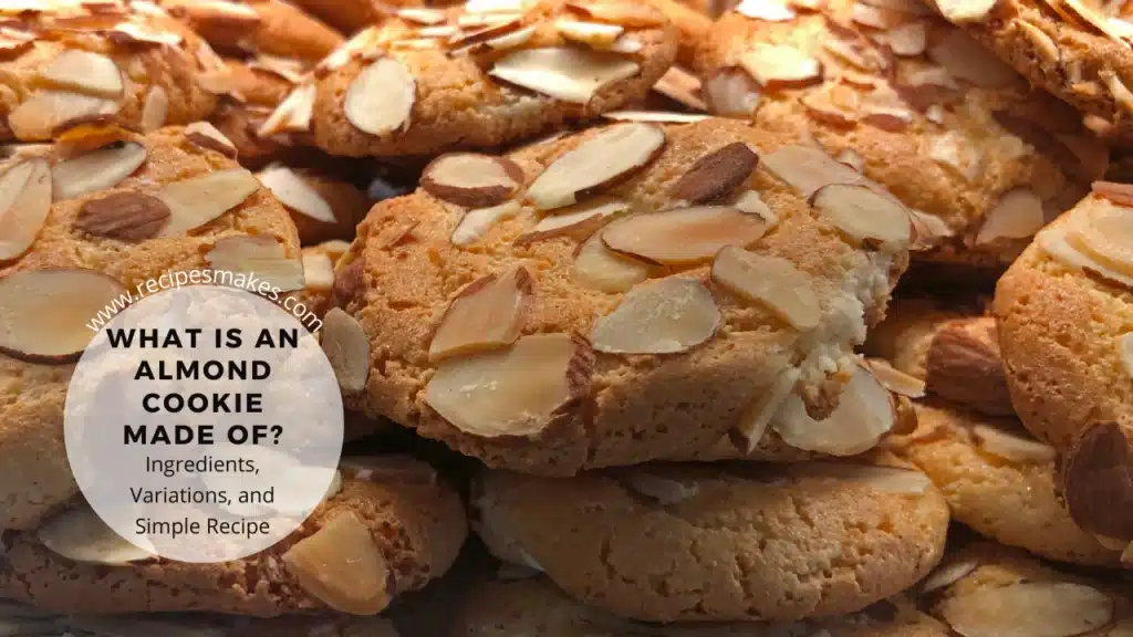 What Is an Almond Cookie Made Of? Ingredients, Variations, and Simple Recipe